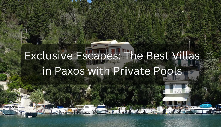 Exclusive Escapes The Best Villas in Paxos with Private Pools (2)