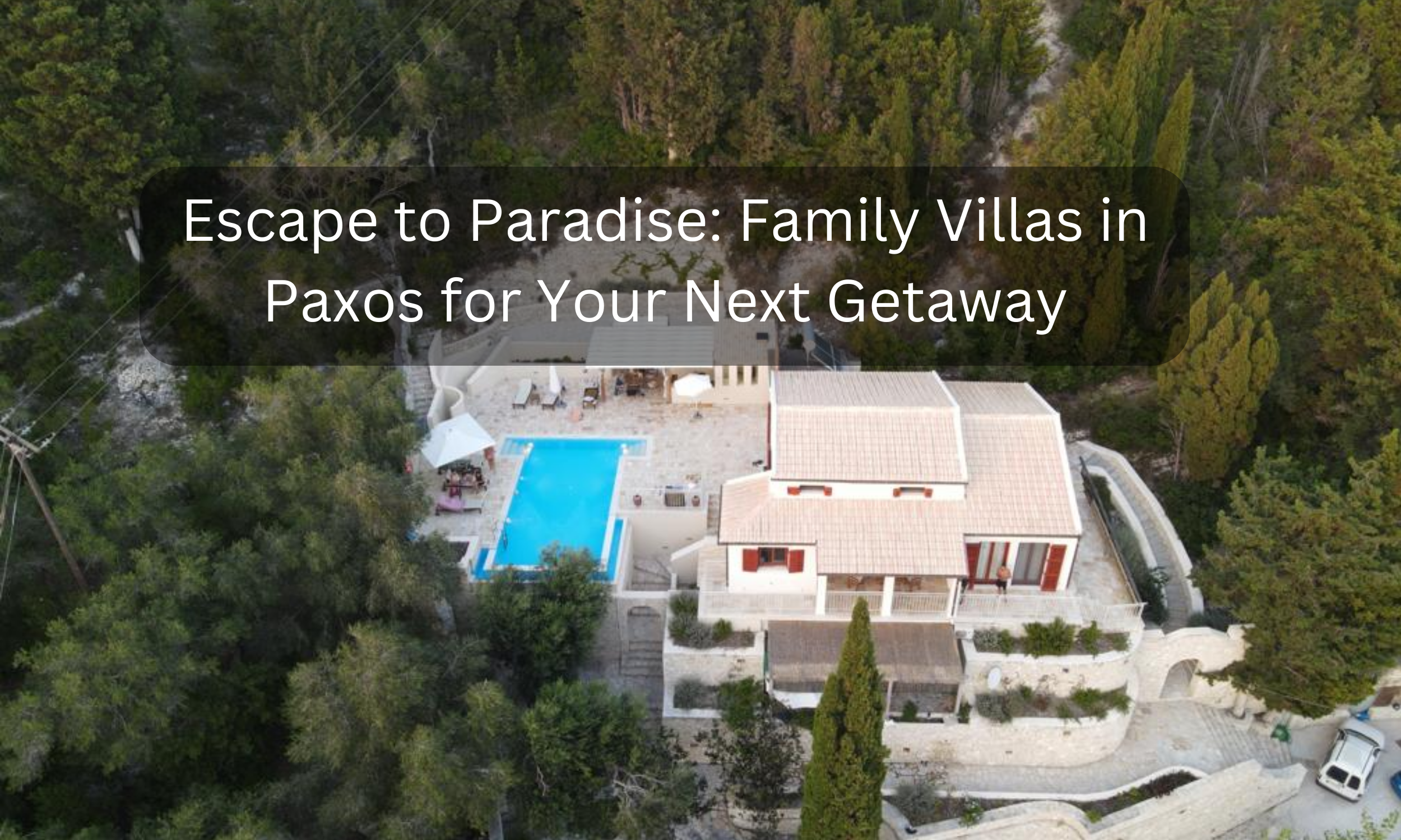 Escape to Paradise: Family Villas in Paxos for Your Next Getaway